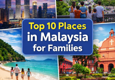 Top 10 Places to Visit in Malaysia with Family (2027 Guide)