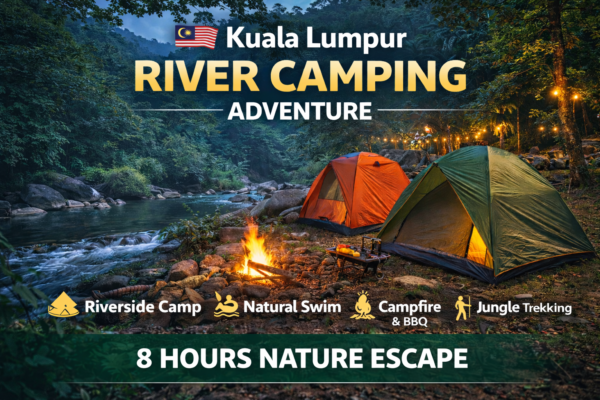 Kuala Lumpur River Camping Experience – Nature Escape Adventure