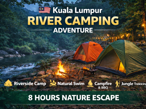 Kuala Lumpur River Camping Experience – Nature Escape Adventure