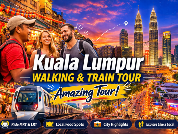 Kuala Lumpur Walking & Train Tour Experience package Malaysia