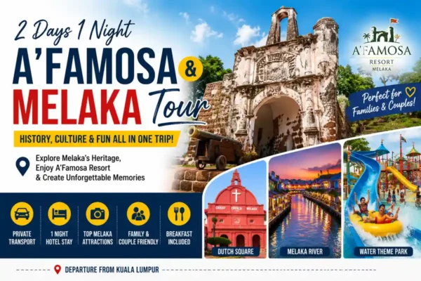 2 Days 1 Night A’Famosa to Melaka Tour